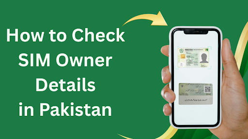 How to Legally Check SIM Owner Details in Pakistan (2025 Guide)